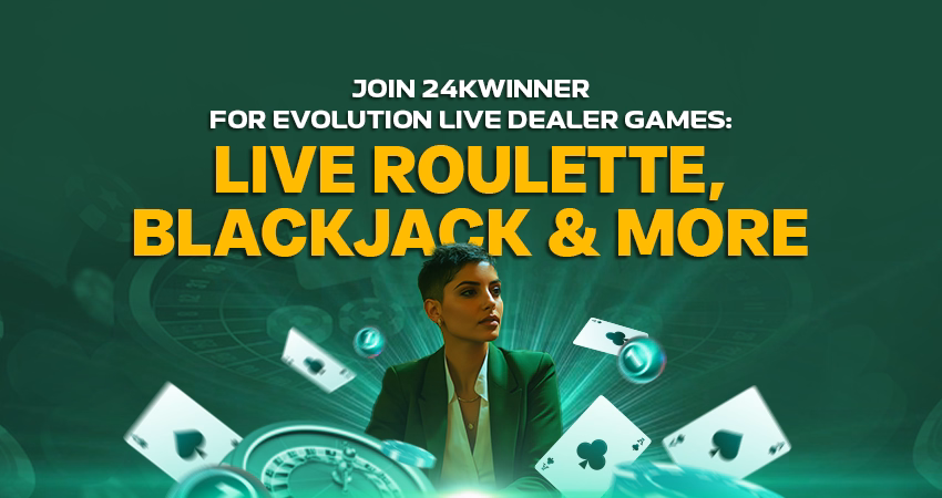 Join 24kWinner for Evolution Live Dealer Games Live Roulette, Blackjack & More